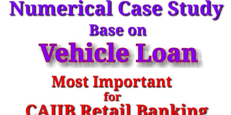 CAIIB Retail Banking Vehicle Loan Numerical Case Study || Numerical Case Study Based on Vehicle Loan