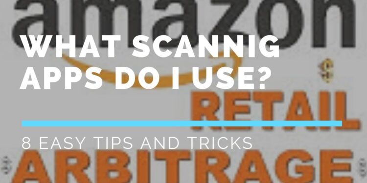 Amazon FBA for Beginners:  What Scanning Apps Do I Use for Retail Arbitrage?