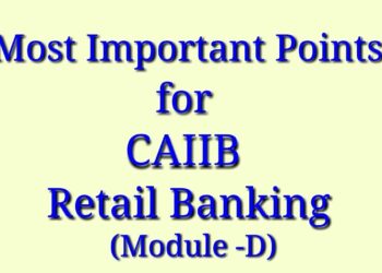 CAIIB – Retail Banking – Module D – Most Important Points